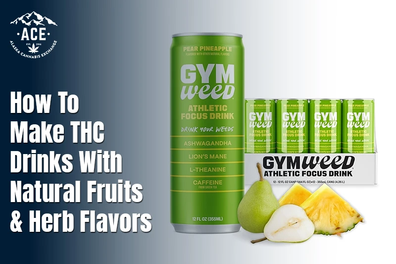 How to Make THC Drinks With Natural Fruits and Herb Flavors