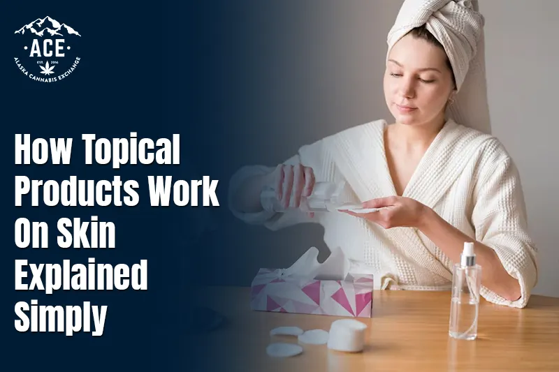 How Topical Products Work On Skin Explained Simply