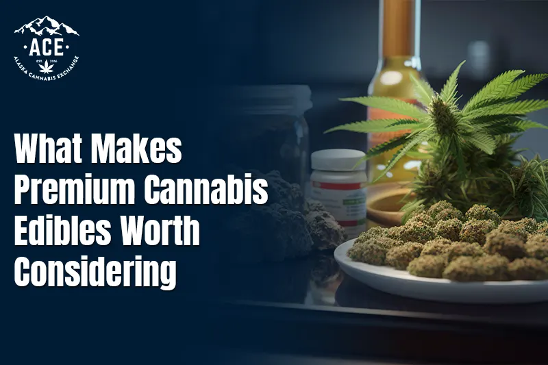 What Makes Premium Cannabis Edibles Worth Considering